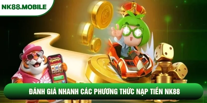 Đánh giá nhanh các phương thức nạp tiền NK88
