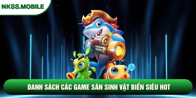 Danh sách các game săn sinh vật biển siêu hot Danh sách các game săn sinh vật biển siêu hot