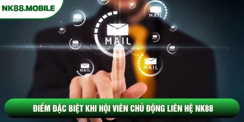 Điểm đặc biệt khi hội viên chủ động liên hệ NK88