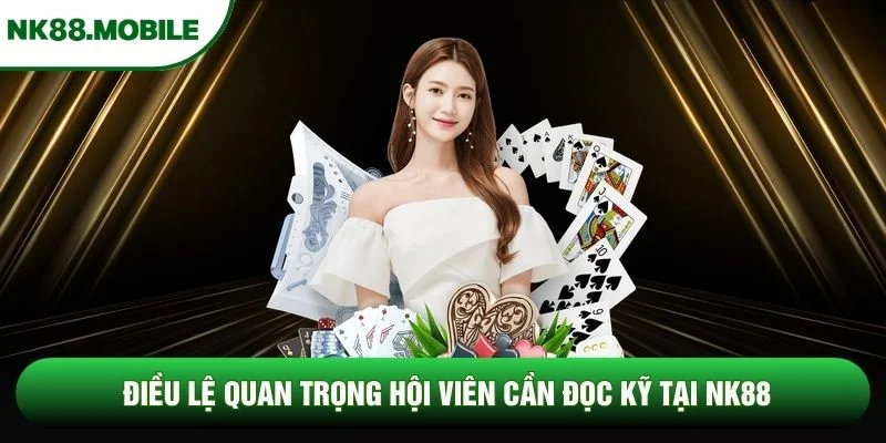 Điều lệ quan trọng hội viên cần đọc kỹ tại NK88 Điều lệ quan trọng hội viên cần đọc kỹ tại NK88