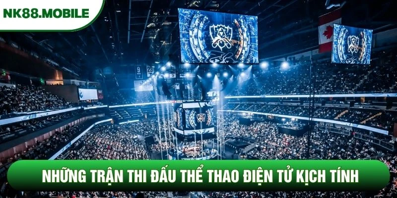 Những trận thi đấu thể thao điện tử kịch tính