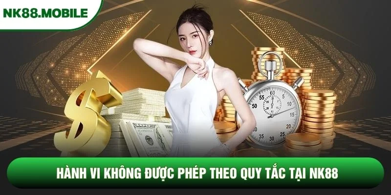 Hành vi không được phép theo quy tắc tại NK88 Hành vi không được phép theo quy tắc tại NK88