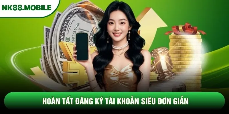 Hoàn tất đăng ký tài khoản siêu đơn giản
