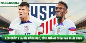 Kèo Chấp 1 Là Gì? Cách Đọc, Tính Thắng Thua Hay Nhất 2026