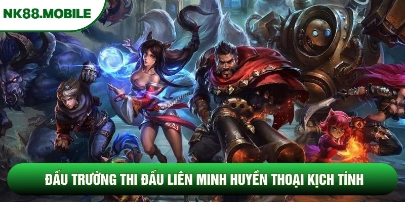 Đấu trường thi đấu Liên Minh Huyền Thoại kịch tính