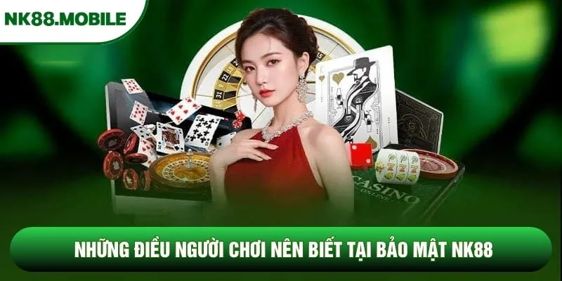 Những điều người chơi nên biết tại bảo mật NK88 Những điều người chơi nên biết tại bảo mật NK88