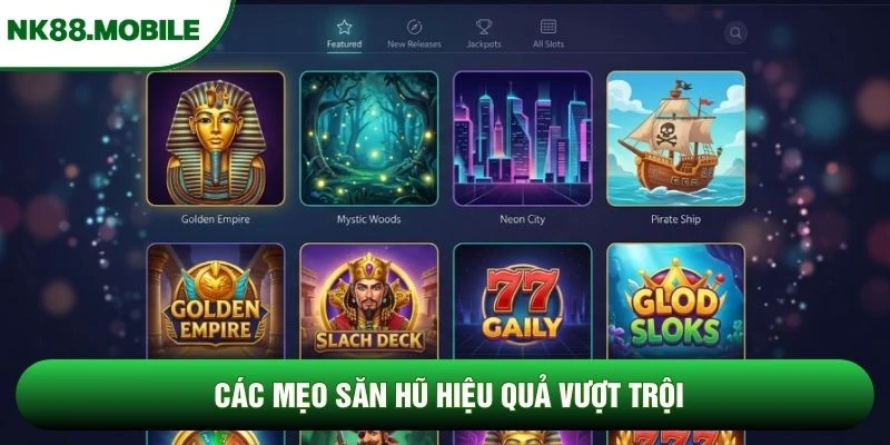 Các mẹo săn hũ hiệu quả vượt trội Các mẹo săn hũ hiệu quả vượt trội