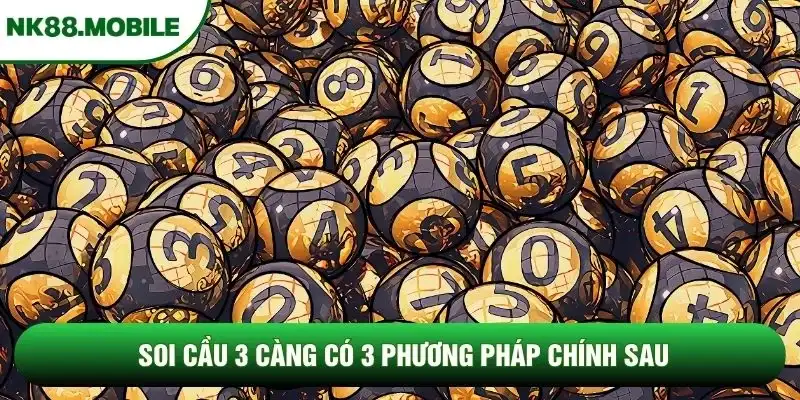 Soi cầu 3 càng có 3 phương pháp chính sau