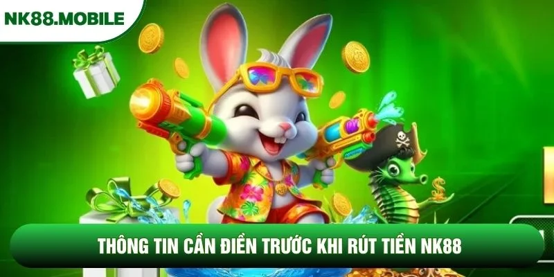 Thông tin cần điền trước khi rút tiền NK88 Thông tin cần điền trước khi rút tiền NK88